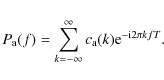 \begin{displaymath}P_{\rm a}(f) = \sum_{k=-\infty}^{\infty} c_{\rm a}(k) {\rm e}^{- {\rm i}2\pi kfT} .
\end{displaymath}