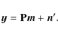 \begin{displaymath}\vec{y} = \mathbf{P}\vec{m} +\vec{n}'.
\end{displaymath}