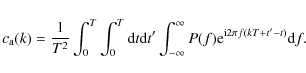 \begin{displaymath}c_{\rm a}(k) = \frac1{T^2}\int_0^T \int_0^T {\rm d}t {\rm d}t...
...\infty}^{\infty} P(f){\rm e}^{{\rm i}2\pi f(kT+t'-t)}{\rm d}f.
\end{displaymath}