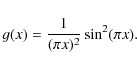 \begin{displaymath}g(x) = \frac1{(\pi x)^2} \sin^2(\pi x).
\end{displaymath}