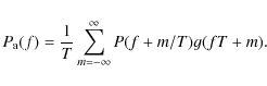 \begin{displaymath}P_{\rm a}(f) = \frac1T \sum_{m=-\infty}^{\infty}
P(f+m/T) g(fT+m).
\end{displaymath}