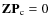 $\mathbf{Z}\mathbf{P}_{\rm c}=0$