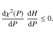 \begin{displaymath}\frac{{\rm d}\chi^2(P)}{{\rm d} P}\; \frac{{\rm d} H}{{\rm d} P}\leq 0.
\end{displaymath}