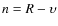 $n=R-\upsilon$