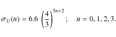 \begin{displaymath}\sigma_U(n) = 6.6 ~ \left(\frac{4}{3}\right)^{3 n + 2}; \quad n=0,1,2,3.
\end{displaymath}