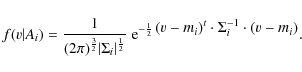 \begin{displaymath}f(v\vert A_i)=\frac{1}{(2\pi)^{\frac32}\vert\Sigma_i\vert^{\f...
...isplaystyle{ (v-m_i)^{t}\cdot \Sigma_i^{-1} \cdot (v-m_i)}}} .
\end{displaymath}