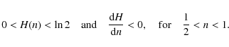 \begin{displaymath}0<H(n)<\ln2 \quad {\rm and} \quad \frac{{\rm d}H}{{\rm d}n}<0, \quad {\rm for} \quad \frac12<n<1 .
\end{displaymath}