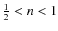 $\frac 12<n<1$