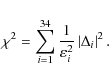 \begin{displaymath}\chi^2 = \sum_{i=1}^{34} \frac{1}{\varepsilon_{i}^{2}} \left\vert\Delta_{i}\right\vert^2.
\end{displaymath}