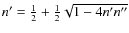 $n'=\frac12 + \frac12 \sqrt{1-4n' n''}$