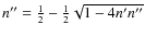 $n''=\frac12 - \frac12 \sqrt{1-4n' n''}$