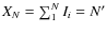 $X_N=\sum_1^N I_i = N'$