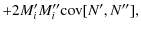 $\displaystyle + 2 M'_i M''_i{\rm cov}[N',N''],$