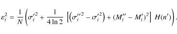 \begin{displaymath}\varepsilon_i^{2}= \frac{1}{N} \left({\sigma'_i}^{2} + \frac{...
...igma'_i}^{2}\right) + (M''_i - M'_i)^2 \right] ~H(n') \right).
\end{displaymath}