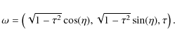 \begin{displaymath}\omega=\left(\sqrt{1-\tau^2}\cos(\eta),\sqrt{1-\tau^2}\sin(\eta),\tau\right).
\end{displaymath}