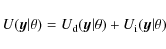 \begin{displaymath}U({\vec y}\vert\theta) = U_{\rm d}({\vec y}\vert\theta) + U_{\rm i}({\vec y}\vert\theta)
\end{displaymath}