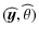 $\displaystyle (\widehat{{\vec y}},\widehat{\theta})$