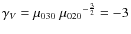 $\gamma_V=\mu_{030}~ {\mu_{020}}^{-\frac32}=-3$