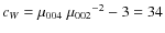 $c_W=\mu_{004}~ {\mu_{002}}^{-2}-3=34$