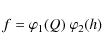 \begin{displaymath}%
f=\varphi_1(Q) ~ \varphi_2(h)
\end{displaymath}