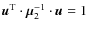 $\vec{u}^{\rm T} \cdot \vec{\mu}^{-1}_{2} \cdot \vec{u} =1$