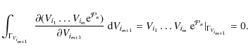 \begin{displaymath}%
\displaystyle
\int_{\Gamma_{ V_{i_{m+1}}}} ~ \frac{\partial...
...i_m} ~ {\rm e}^{{\cal P}_n} \vert _{\Gamma_{V_{i_{m+1}}}} = 0.
\end{displaymath}