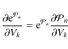 \begin{displaymath}%
\frac{\partial {\rm e}^{{\cal P}_n} }{\partial V_k} = {\rm e}^{{\cal P}_n} \frac{\partial{\cal P}_n }{\partial V_k}
\end{displaymath}
