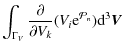 $\displaystyle %
\int_{\Gamma_V} \frac{\partial}{\partial V_k} ( V_i {\rm e}^{{\cal P}_n}) {\rm d}^3\vec{V}$