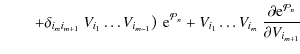 $\displaystyle \qquad \displaystyle\left.
+ \delta_{i_{m}i_{m+1}} ~ V_{i_1} \ldo...
..._1} \ldots V_{i_m} ~ \frac{\partial {\rm e}^{{\cal P}_n}}{\partial V_{i_{m+1}}}$