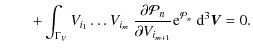 $\displaystyle \qquad +\int_{\Gamma_V} V_{i_1} \ldots V_{i_m} ~ \frac{\partial {\cal P}_n }{\partial V_{i_{m+1}}} {\rm e}^{{\cal P}_n}~ {\rm d}^3\vec{V}=0.$