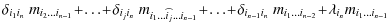 $\displaystyle \delta_{i_{1}i_{n}} ~ m_{i_2 \ldots i_{n-1}}\!+ \!\ldots \!+\!
\d...
...{n}} ~ m_{i_1 \ldots i_{n-2}}
\!+\! \lambda_{ i_{n}} m_{{i_1} \ldots {i_{n-1}}}$