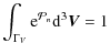 $\displaystyle \int_{\Gamma_V} {\rm e}^{{\cal P}_n} {\rm d}^3\vec{V}=1$