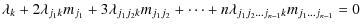 $\displaystyle \lambda_{k}+ 2 \lambda_{j_1 k} m_{j_1}+ 3\lambda_{j_1 j_2 k} m_{j_1 j_2}+\cdots
+ n \lambda_{j_1 j_2 \ldots j_{n-1} k} m_{j_1 \ldots j_{n-1}}=0$