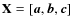 ${\bf X}=[\vec{a},\vec{b},\vec{c}]$