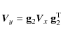 \begin{displaymath}%
\vec{V}_y={\bf g}_2 \vec{V}_{x} \; {\bf g}_{2}^{\rm T}
\end{displaymath}