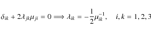 \begin{displaymath}%
\delta_{i k}+ 2 \lambda_{j k} \mu_{j i}=0 \Longrightarrow \lambda_{i k} =-\frac12 \mu_{i k}^{-1}, \quad i,k=1,2,3
\end{displaymath}