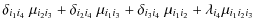 $\displaystyle \delta_{i_{1} i_{4}} ~ \mu_{i_2 i_3}+ \delta_{i_{2} i_{4}} ~ \mu_...
..._3}+ \delta_{i_{3} i_{4}} ~ \mu_{i_1 i_2}+ \lambda_{ i_{4}} \mu_{{i_1 i_2 i_3}}$