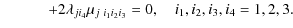 $\displaystyle \qquad\quad + 2 \lambda_{j {i_{4}}} \mu_{j ~ i_1 i_2 i_3 }=0, \quad i_1, i_2, i_3, i_4=1,2,3.$