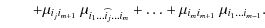 $\displaystyle \qquad + \mu_{i_{j}i_{m+1}} ~ \mu_{i_1 \ldots \widehat{i_j} \ldots i_{m}}+ \ldots
+ \mu_{i_{m}i_{m+1}} ~ \mu_{i_1 \ldots i_{m-1}}.$