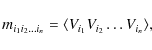 \begin{displaymath}%
m_{i_{1}i_{2}\ldots i_{n}} = \langle V_{i_{1}}V_{i_{2}}\ldots V_{i_{n}}\rangle,
\end{displaymath}