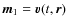 $\vec{m}_1=\vec{v}(t,\vec{r})$
