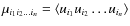 $\mu_{i_{1}i_{2}\ldots i_{n}}= \langle u_{i_{1}}u_{i_{2}}\ldots u_{i_{n}}\rangle$