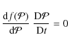 \begin{displaymath}%
\frac{{\rm d} f({\cal P}) }{{\rm d} {\cal P}} \; \frac{{\rm D}{\cal P} }{{\rm D} t} = 0
\end{displaymath}