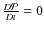 $\frac{D{\cal P} }{D t}=0$
