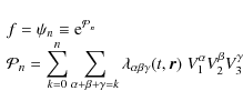 \begin{displaymath}%
\begin{array}{l}
f=\psi_n \equiv {\rm e}^{{\cal P}_n}\\
\...
...mma}(t,\vec{r}) \; V_1^\alpha V_2^\beta V_3^\gamma
\end{array}\end{displaymath}
