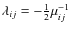 $\lambda_{ij} =-\frac12 \mu_{ij}^{-1}$
