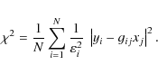 \begin{displaymath}%
\chi^2 = \frac{1}{N}\sum_{i=1}^{N} \frac{1}{\varepsilon_{i}^2}~ \left\vert y_i-g_{ij} x_j \right\vert^2.
\end{displaymath}