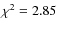 $\chi^2=2.85$