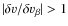 $\vert\delta v/\delta v_{\beta}\vert >1$