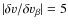 $\vert\delta v/\delta v_{\beta}\vert=5$
